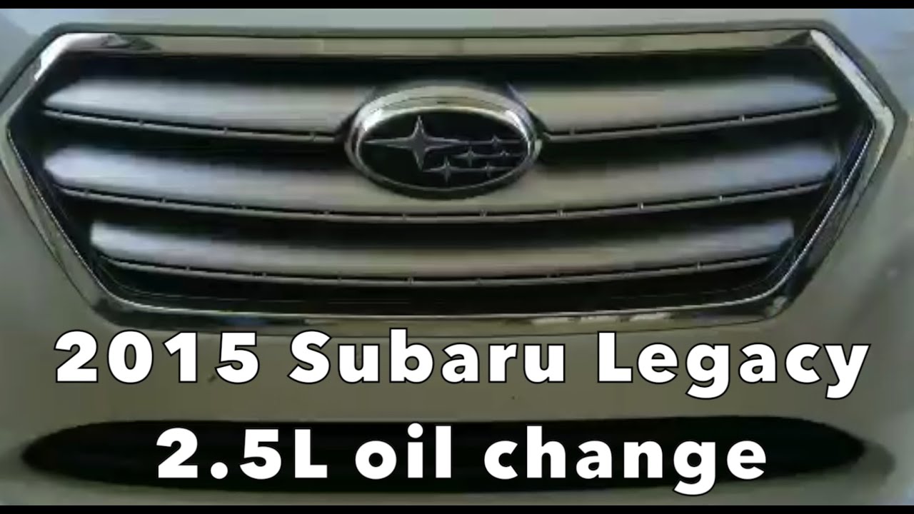How to change oil on a 2015 Subaru Legacy with the 2.5 Liter engine
