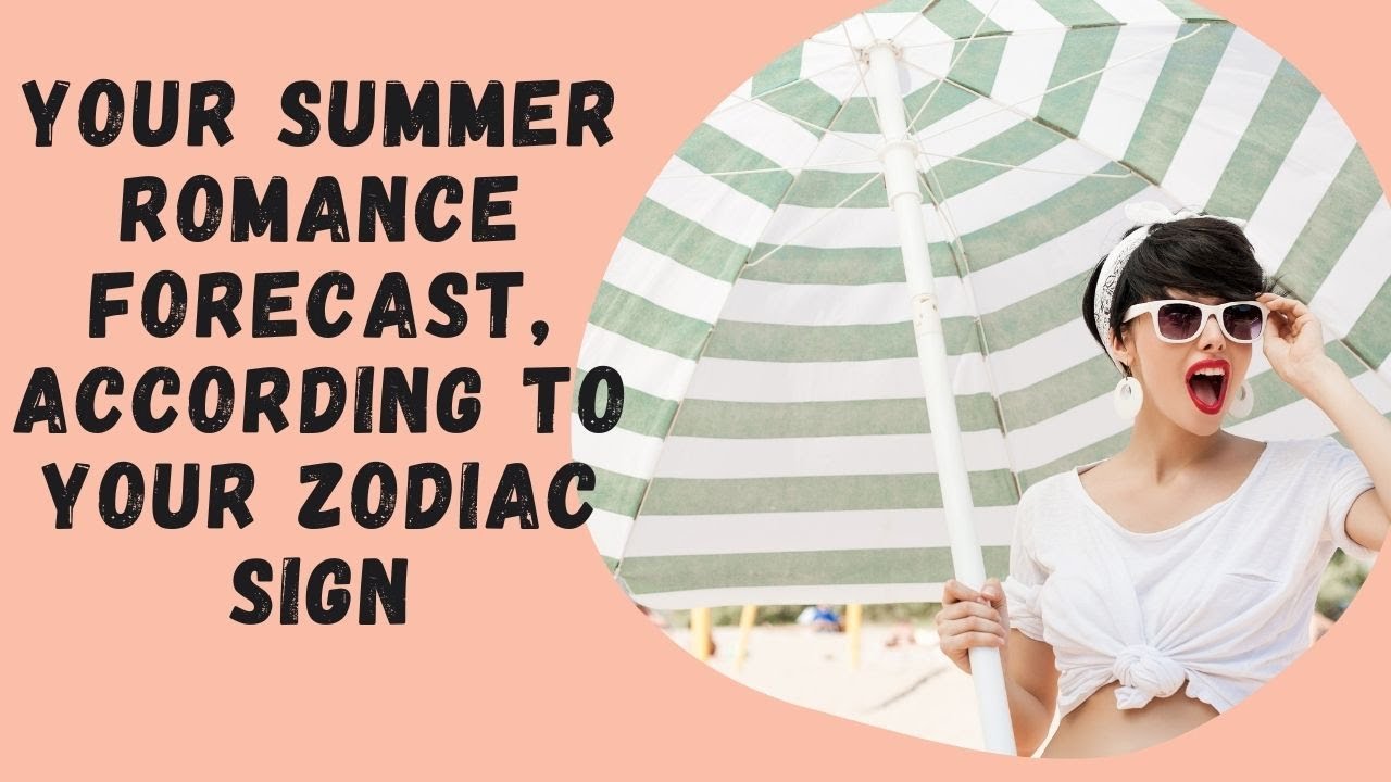 Your Summer Romance Forecast, According to Your Zodiac Sign