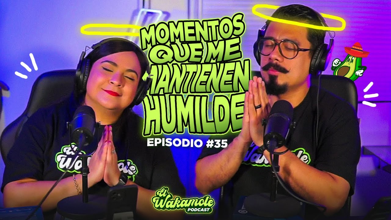 EP35 | Momentos que me mantienen humilde #ElWakamole #Podcast