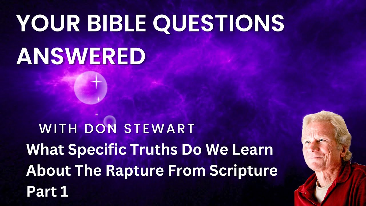 What Specific Truths Do We Learn About The Rapture From Scripture (Part 1)