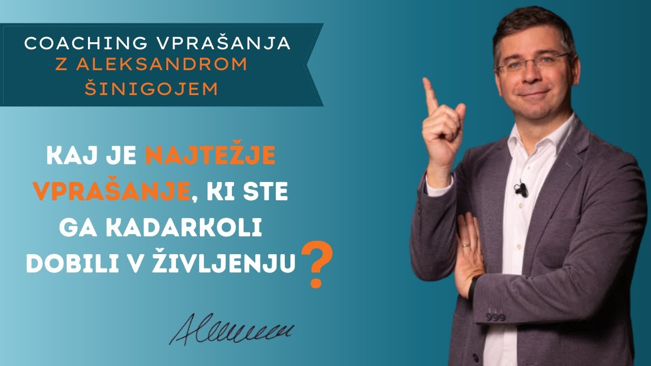 Coaching vpra&scaron;anje 233: Kaj je najtežje vpra&scaron;anje, ki ste ga kadarkoli dobili v življenju?
