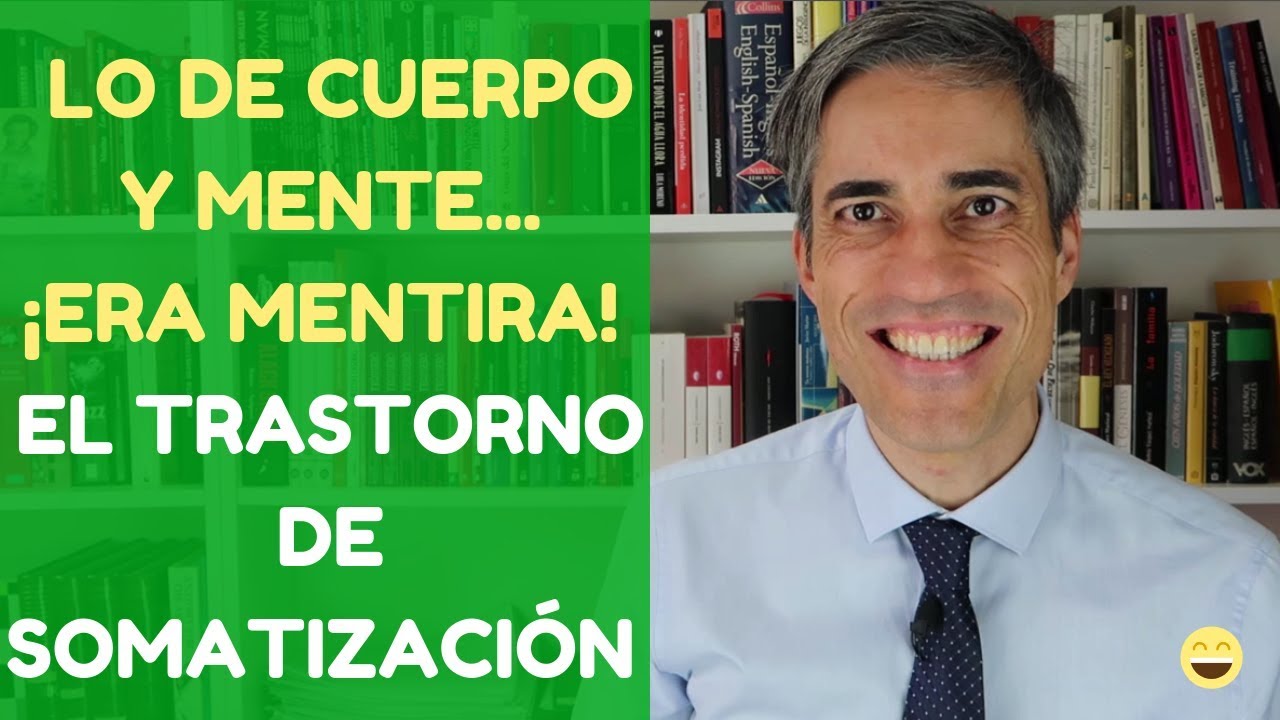 Lo de Cuerpo y Mente... ¡Era Mentira! Trastorno de Somatización.