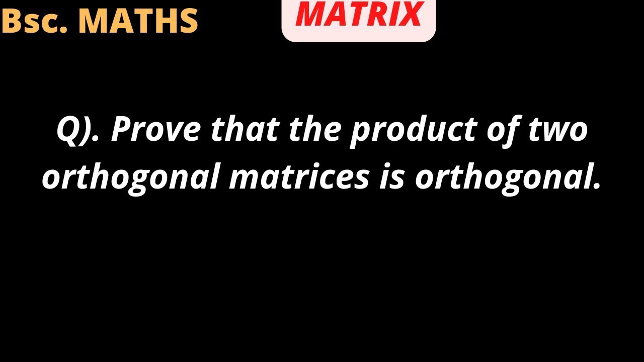 ✨ Prove that the product of two orthogonal matrices is orthogonal.✨🤔🤔🤔