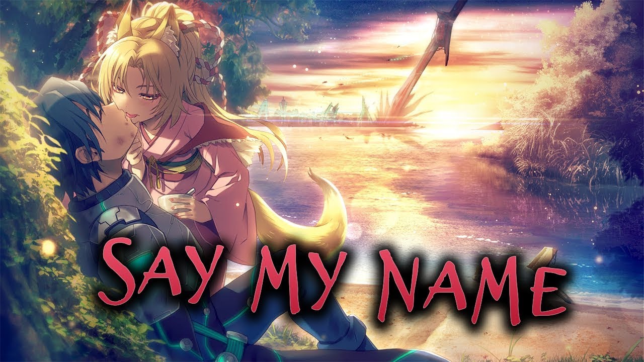 『AMV Nightcore』Say My Name (Cover Ben Woodward)