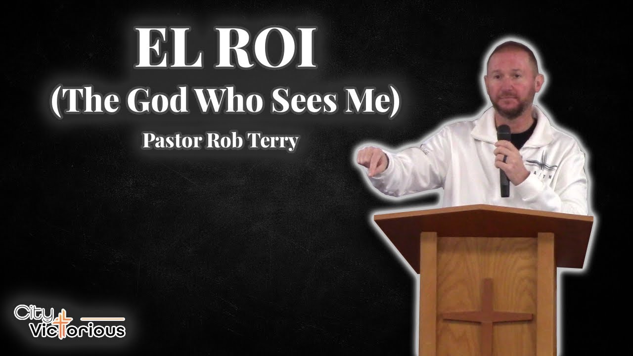 El Roi (The God Who Sees Me) | Pastor Rob Terry