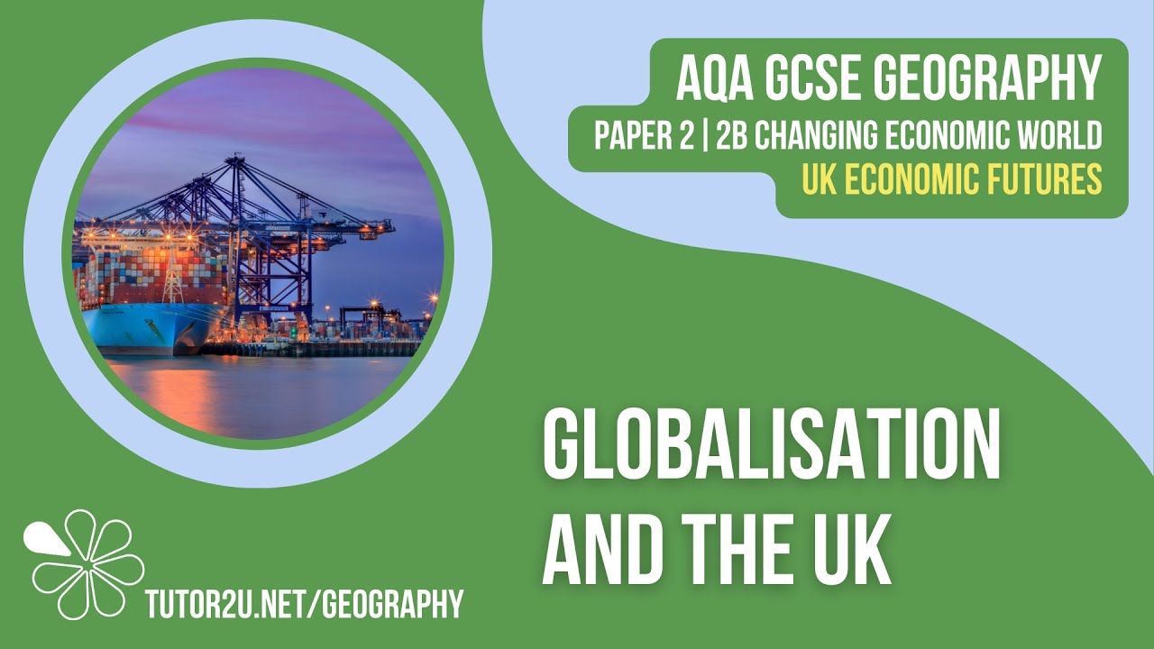 Globalisation and the UK | AQA GCSE Geography | UK Economic Futures 3