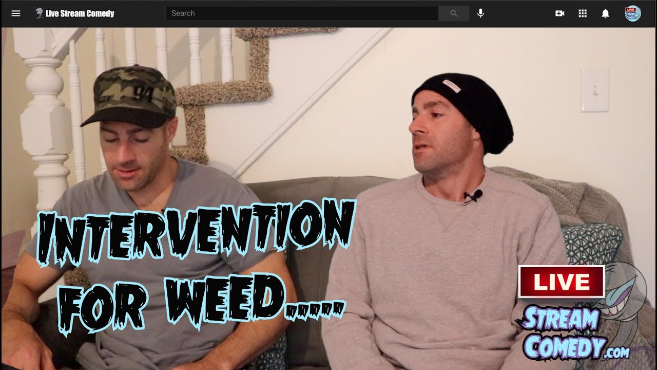 Intervention for Weed, from Livestream Comedy Show #3