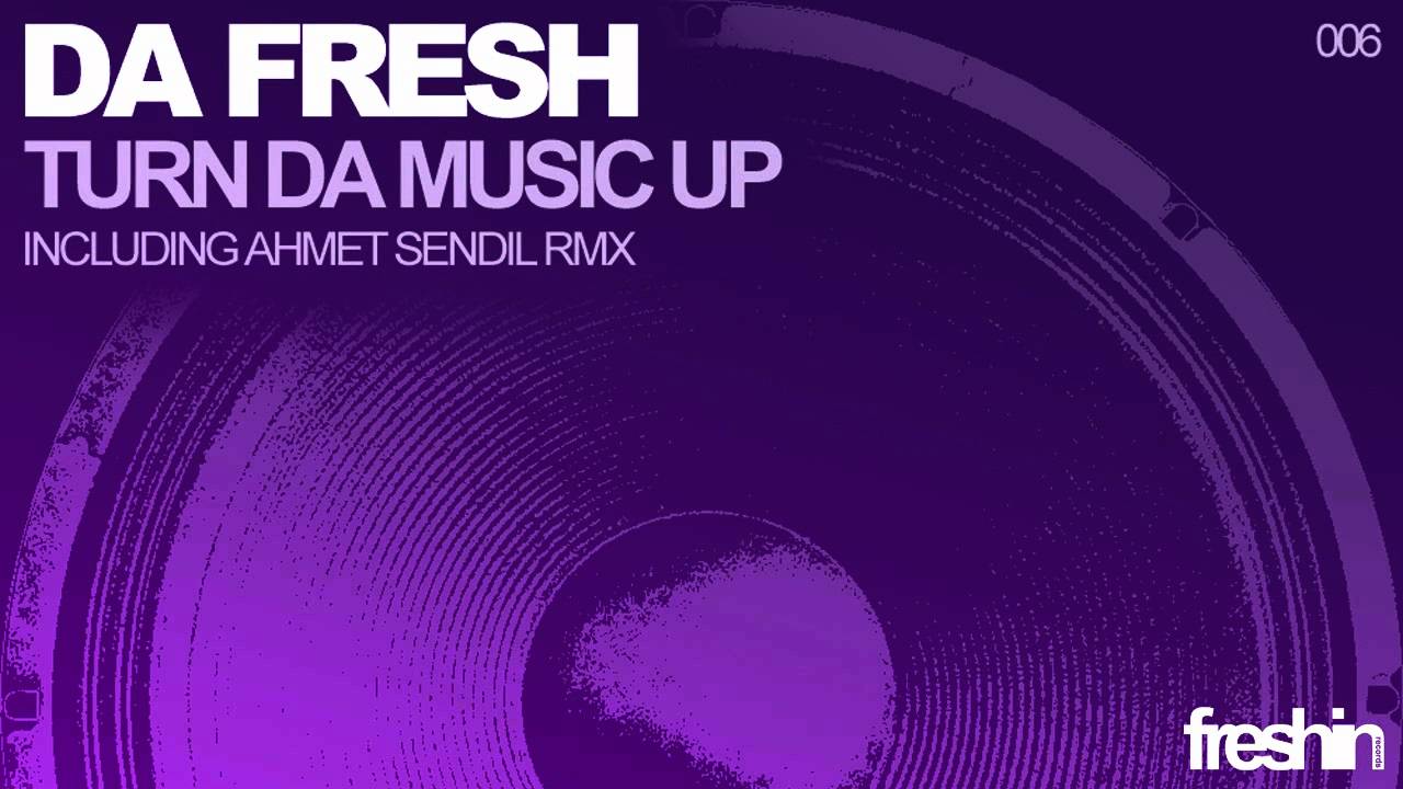 Da Fresh - Turn Da Music Up (Ahmet Sendil Remix) [Freshin]