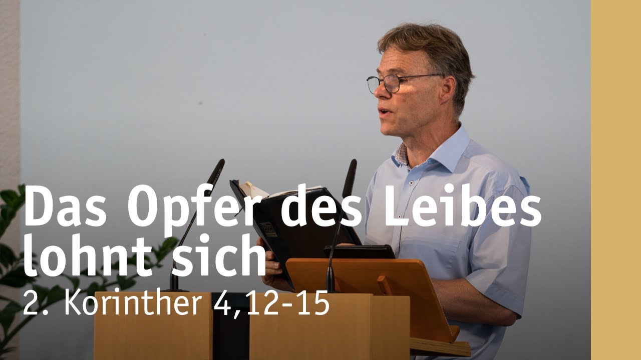 Das Opfer des Leibes lohnt sich | 2. Korinther 4,12-15 | Stefan Höchsmann