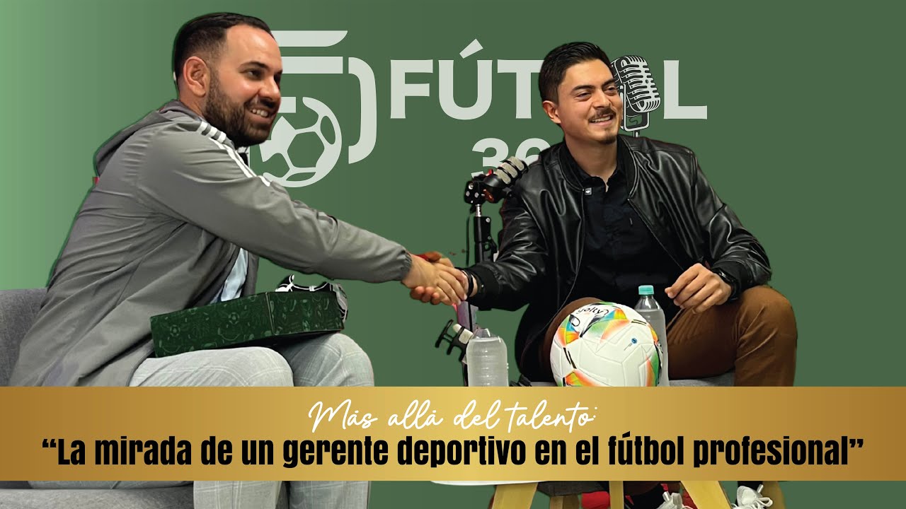 Más allá del talento: La mirada de un gerente deportivo en el fútbol profesional-Episodio #4