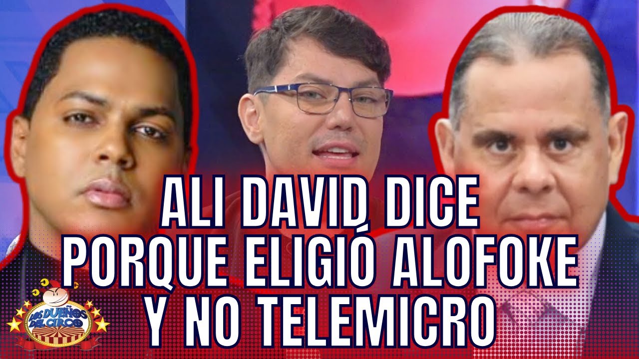 ALI DAVID DICE PORQUE ELIGIÓ ALOFOKE Y NO TELEMICRO