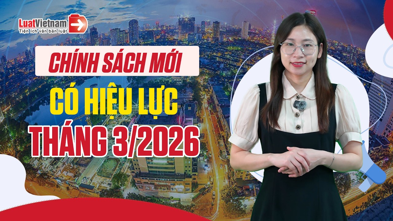 Chính Sách Mới Có Hiệu Lực Tháng 03/2026: Tăng Mức Lương Cơ Sở, Lương Hưu... | LuatVietnam.vn