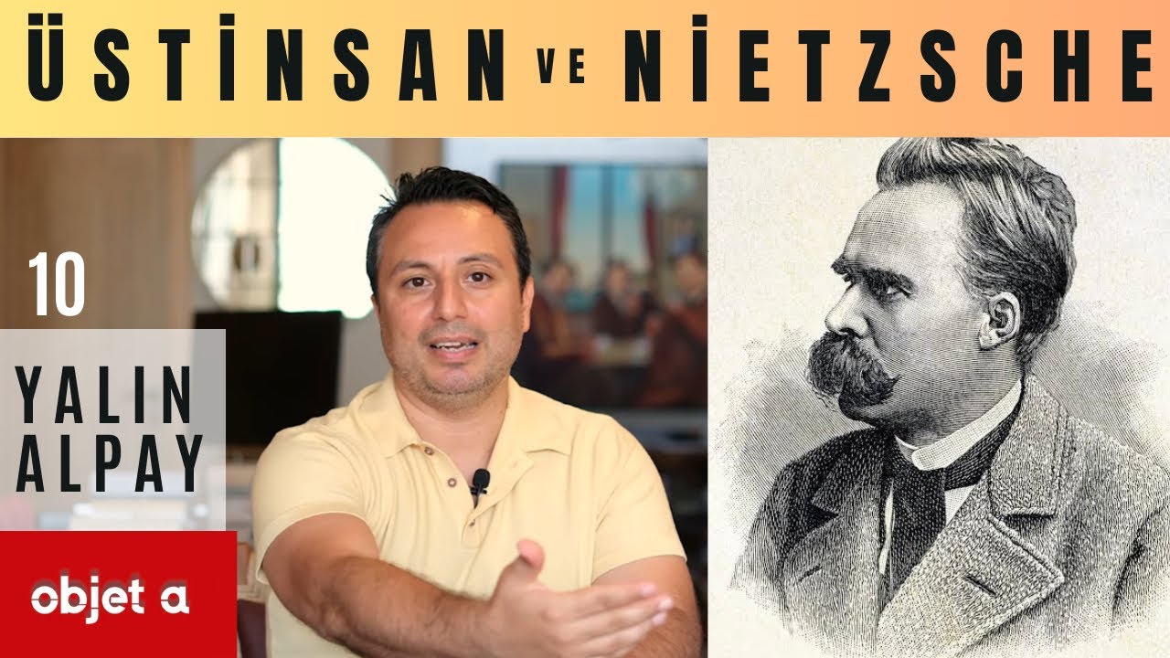 ÜSTİNSAN ve NİETZSCHE I Objet a I Yalın Alpay I 10