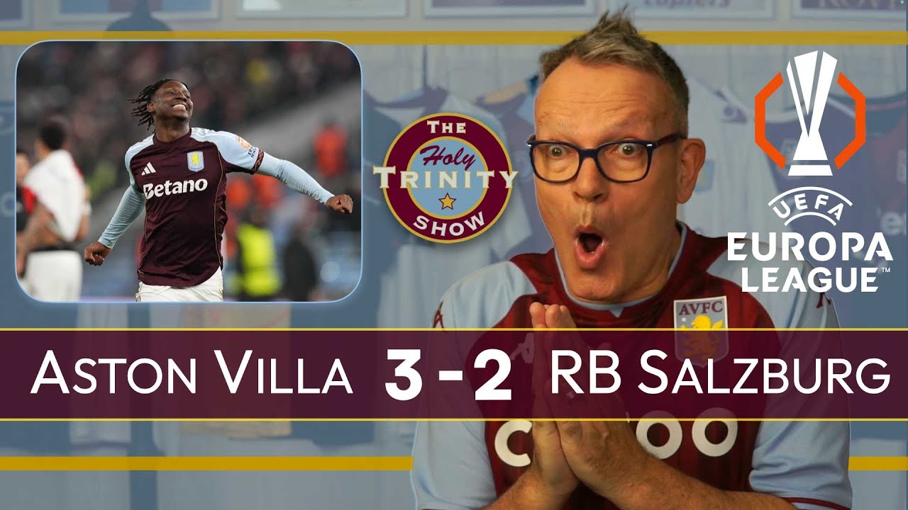 Aston Villa 3 RB Salzburg 2 UEFA Europa League | The Holy Trinity Show