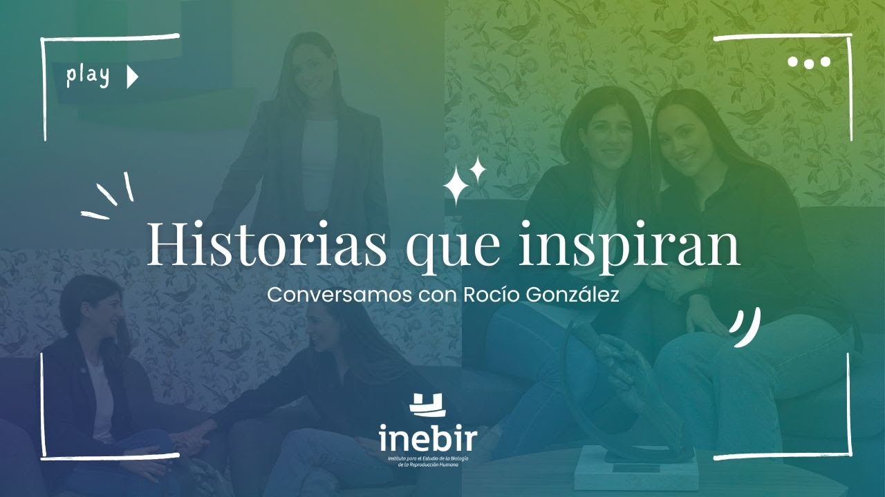 Historias que inspiran. Conversamos con Rocío, mamá por reproducción asistida en Inebir