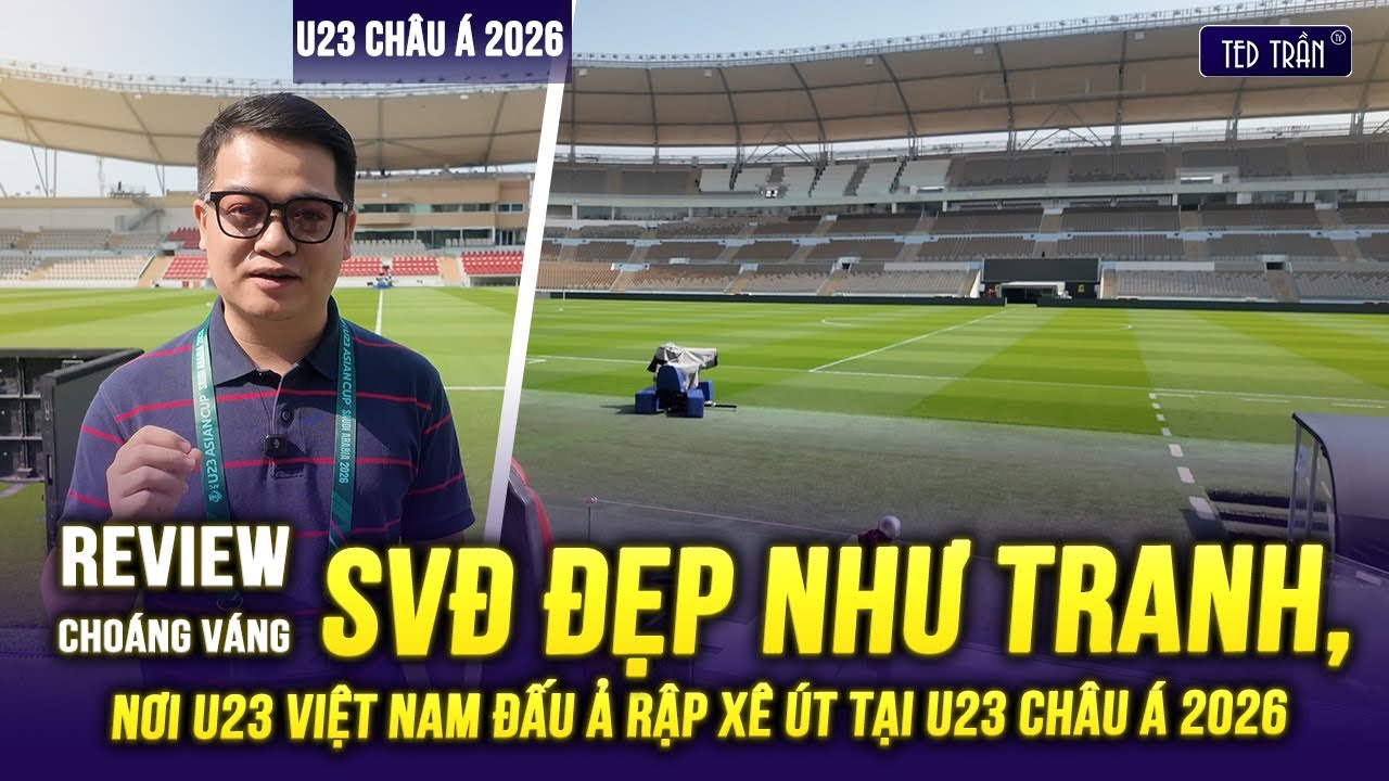 Review cho&aacute;ng v&aacute;ng SVĐ đẹp như trong tranh - nơi U23 Việt Nam đấu Ả Rập X&ecirc; &Uacute;t tại U23 Ch&acirc;u &Aacute; 2026