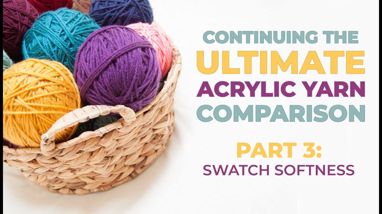 The Ultimate Acrylic Yarn Comparison: Swatch Softness