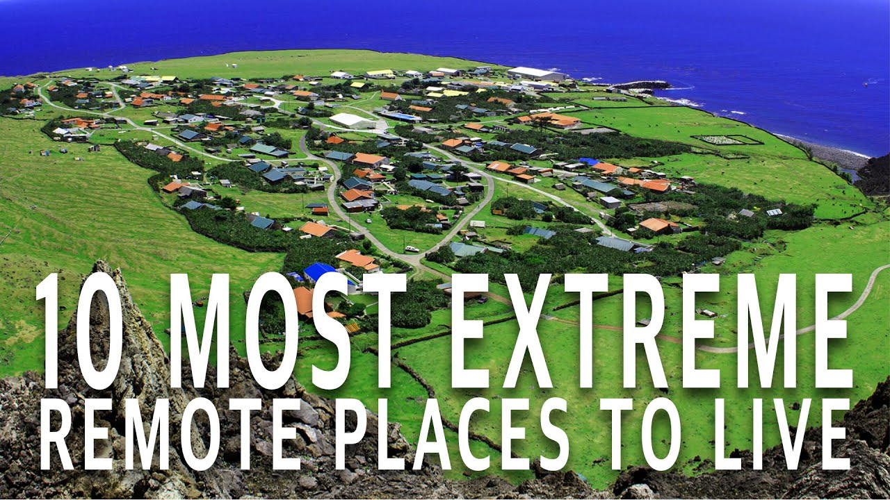 10 Most Extreme & Remote Places People Live