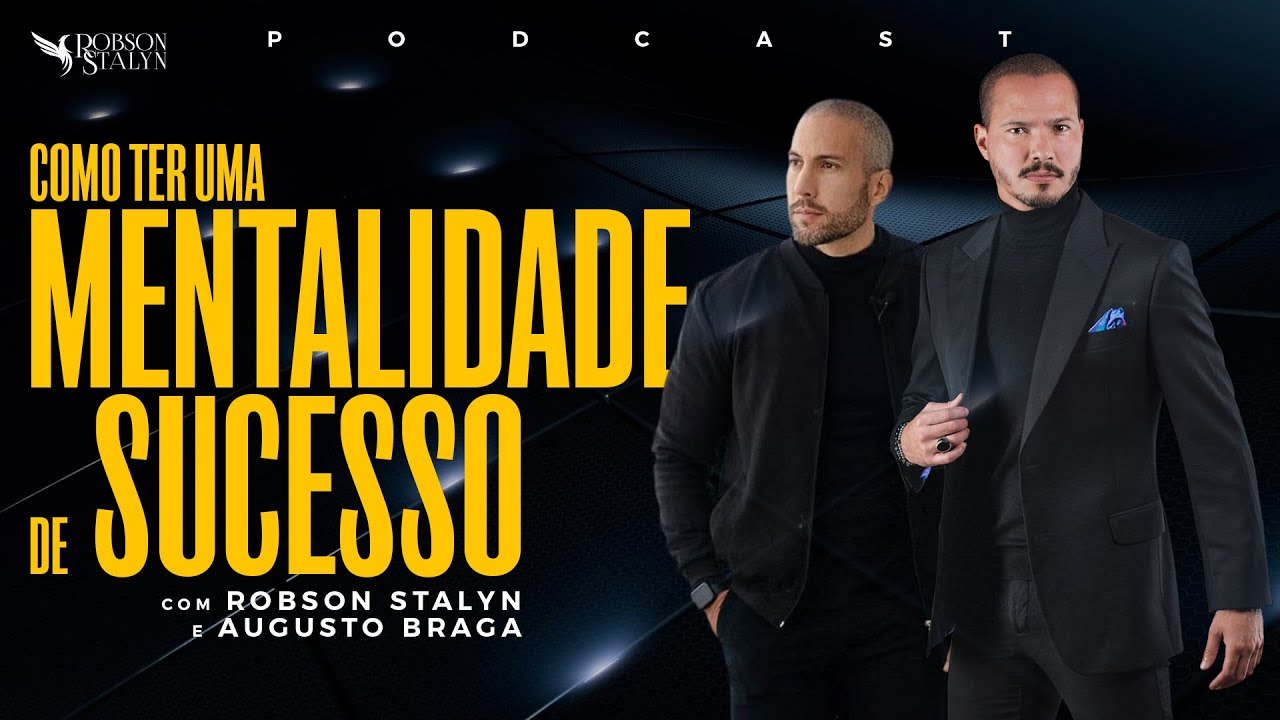 Como ter uma MENTALIDADE de SUCESSO com Robson Stalyn e Augusto Braga