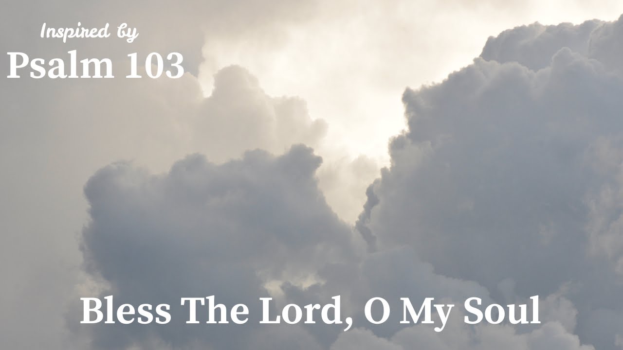 Bless the Lord, O My Soul | Inspired by Psalm 103