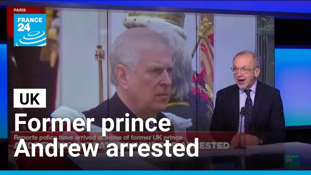 UK police arrest former prince Andrew on suspicion of misconduct • FRANCE 24 English