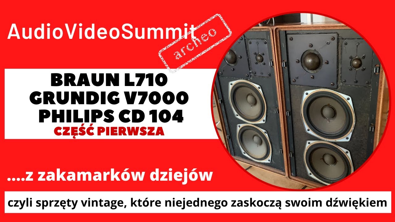Audio Video Summit archeo - Braun L710, Grundig V7000, Philips CD 104 - część pierwsza