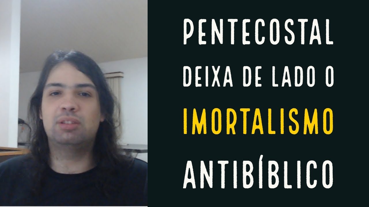 Irmão pentecostal deixa de lado o imortalismo antibíblico