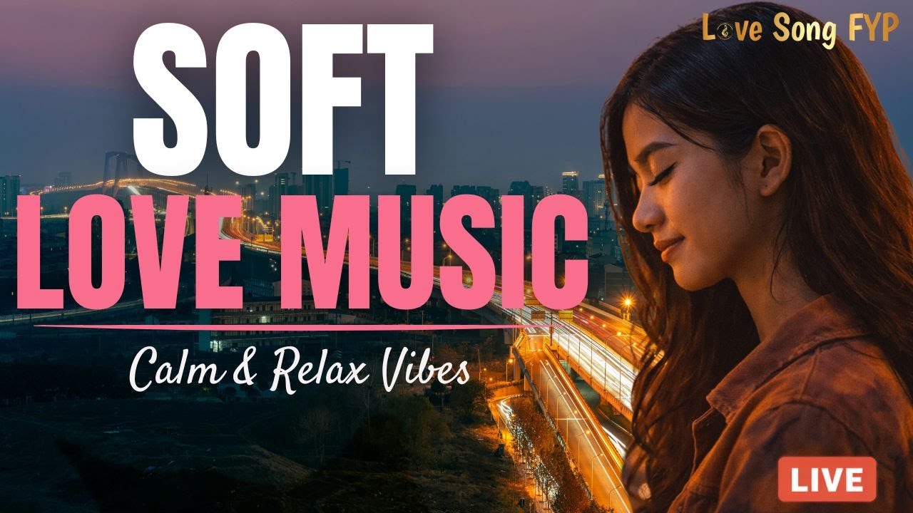 Soft Love Songs to Start Your Day 🎧 for Calm & Relax , Romantic Songs for Those Who Love Too Deeply