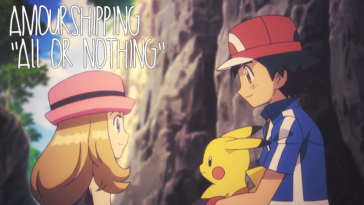 Satoshi & Serena「All or Nothing」Amourshipping【AMV】