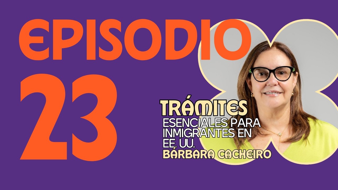Episodio 23 | Trámites, taxes y legalización de documentos:  lo que todo migrante necesita saber.