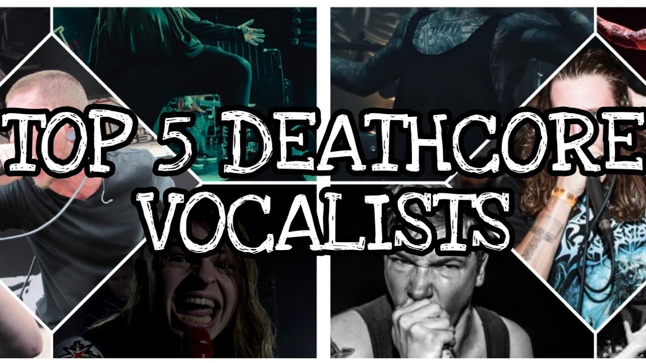 Top 5 Deathcore Vocalists