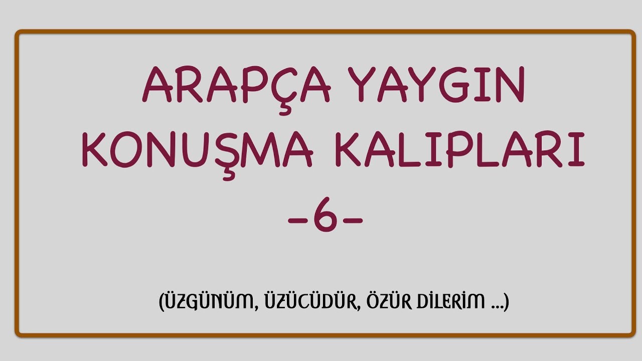 ARAPÇA YAYGIN KONUŞMA KALIPLARI 6 (ÜZGÜNÜM, ÜZÜCÜDÜR, ÖZÜR DİLERİM)