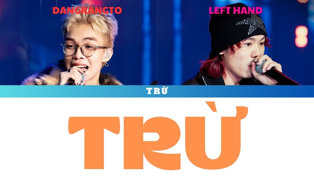 [Lyrics] Trừ - DANGRANGTO , LEFT HAND - Team Big - Rap Việt 2024