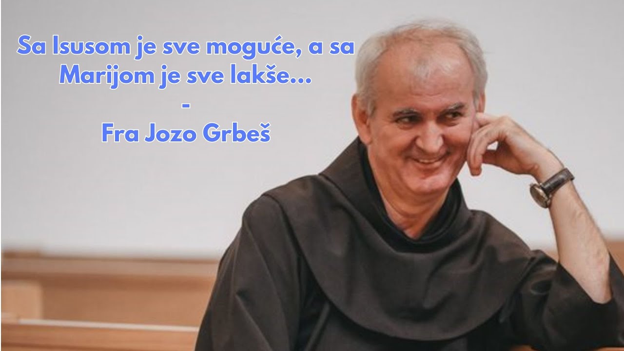 Sa Isusom je sve moguće, a sa Marijom je sve lakše... - Fra Jozo Grbeš