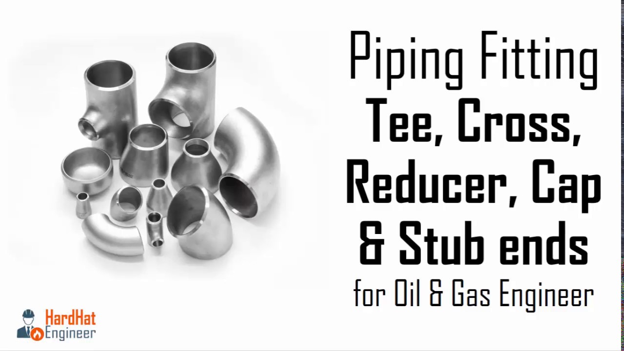 Pipe Fittings - Tee, Cross, Reducer, Cap and Stub ends Part-2 /3