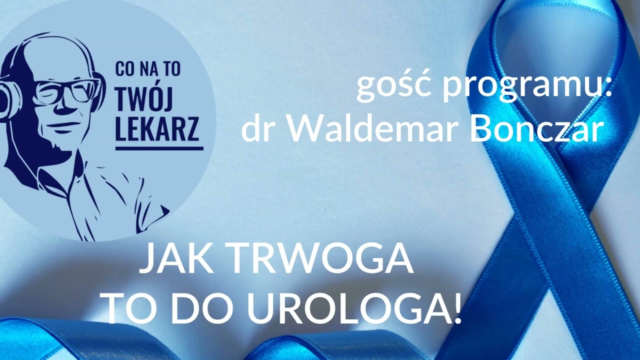 TW&Oacute;J LEKARZ RADZI - JAK TRWOGA TO DO... UROLOGA!