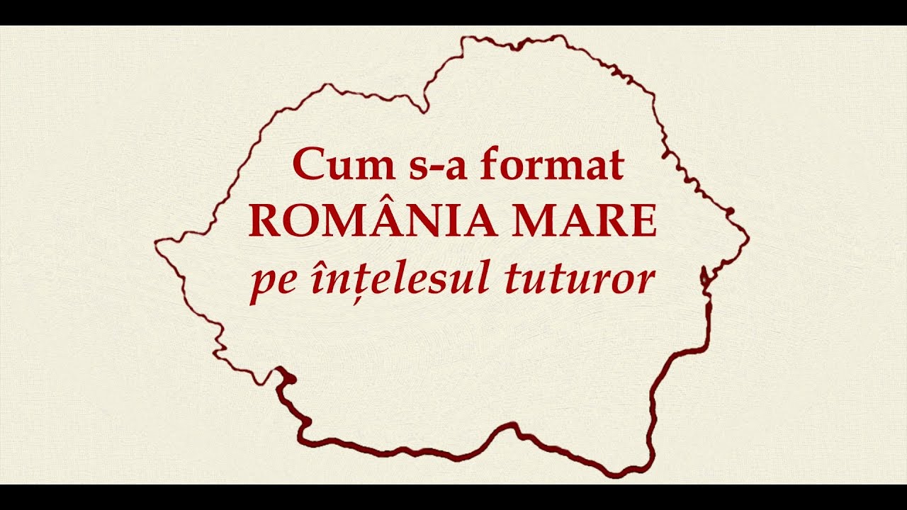 Cum s-a format Rom&acirc;nia Mare