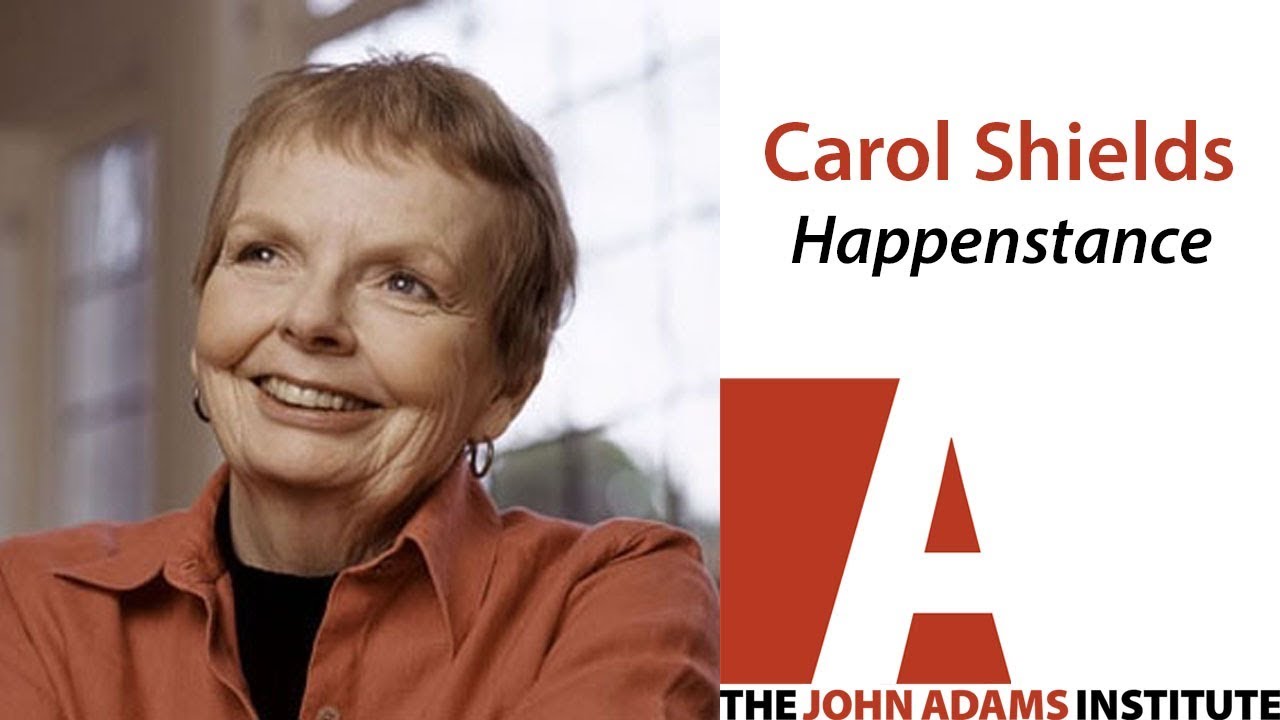 Carol Shields on Happenstance - The John Adams Institute