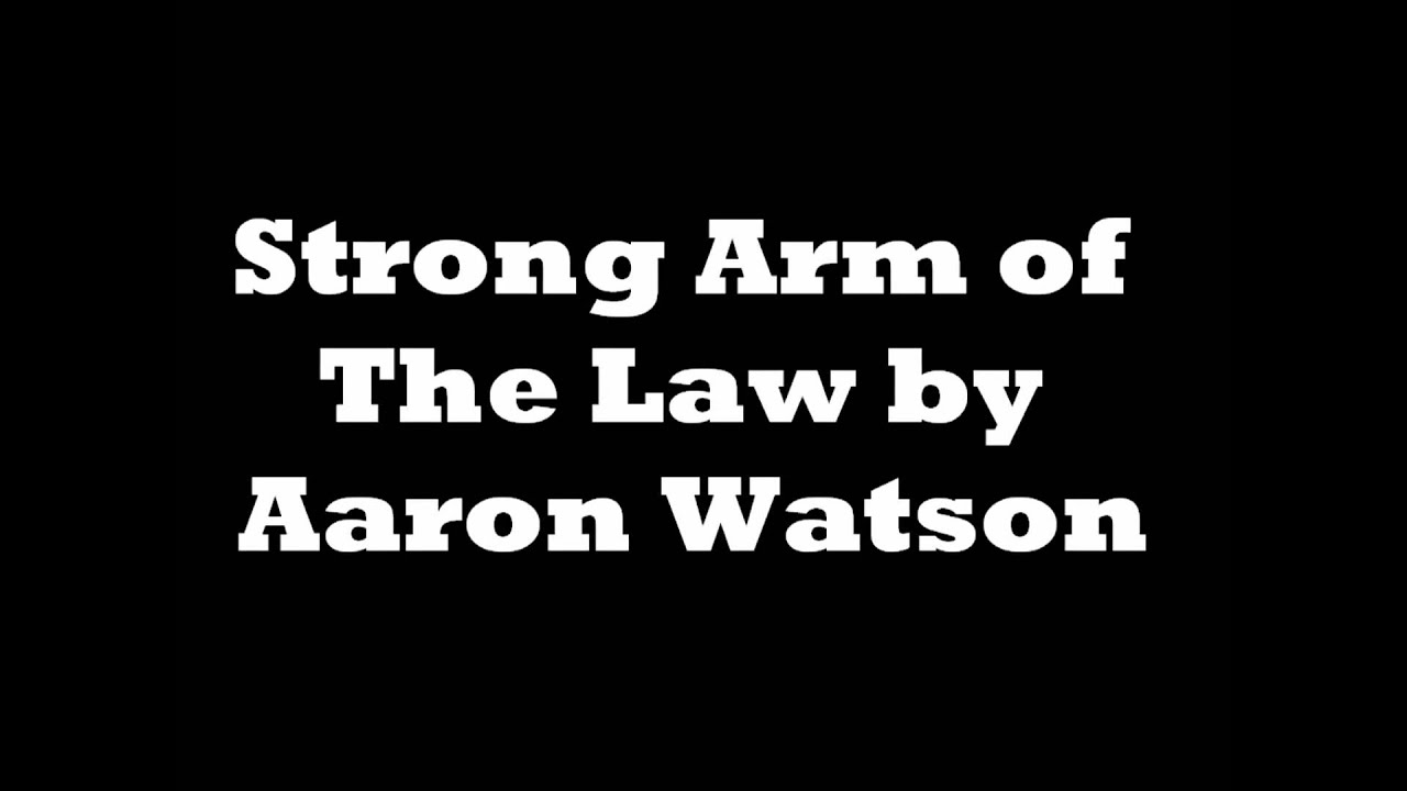 Stong Arm of The Law by Aaron Watson