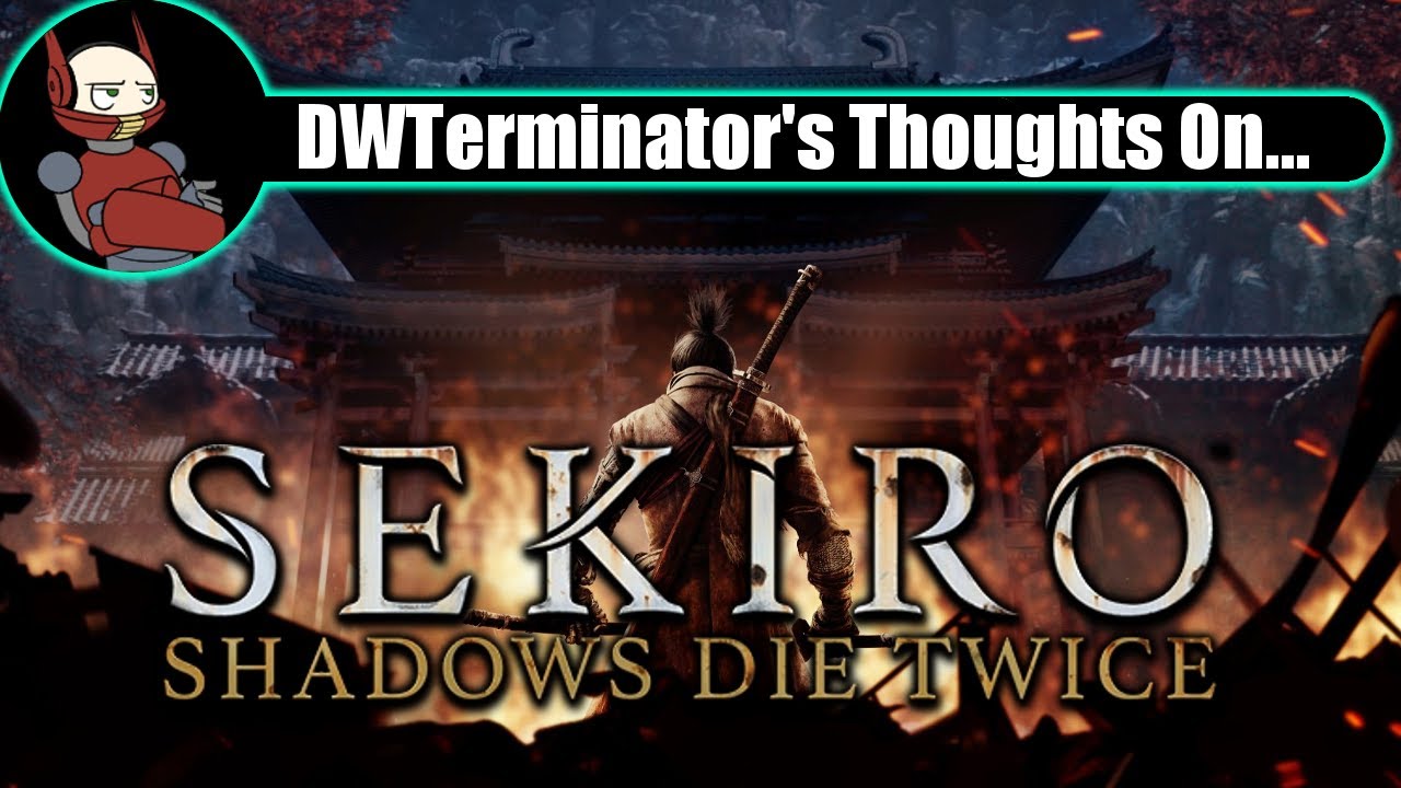My Thoughts On... Sekiro: Shadows Die Twice
