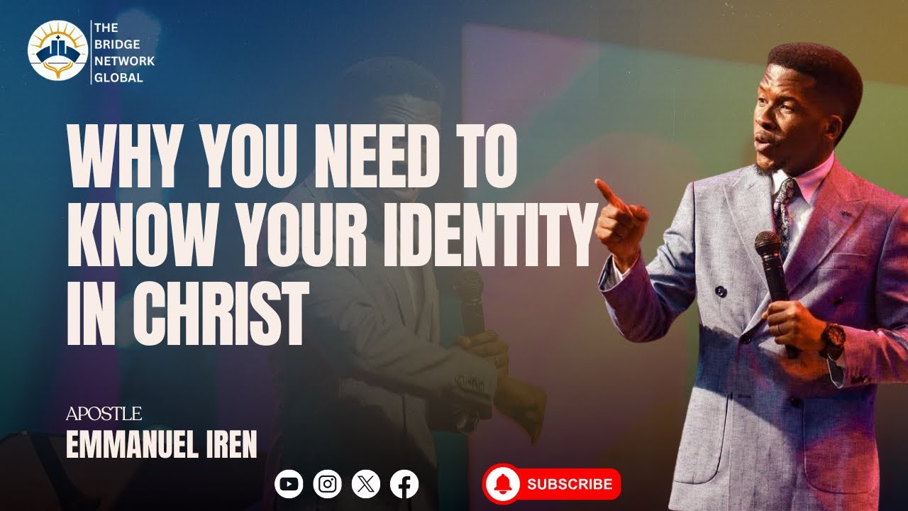 WHY YOU NEED TO KNOW YOUR IDENTITY IN CHRIST || APOSTLE EMMANUEL IREN