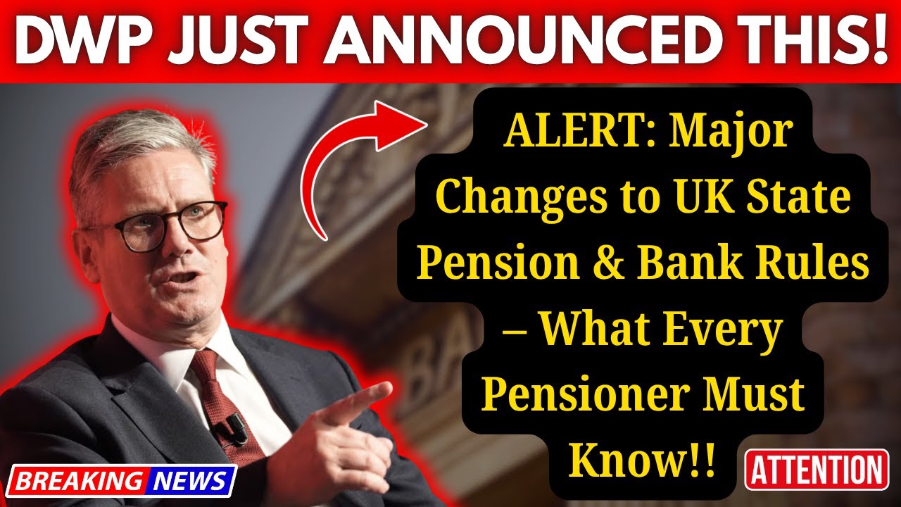 ATTENTION: Major Changes to UK State Pension & Bank Rules &ndash; What Every Pensioner Must Know