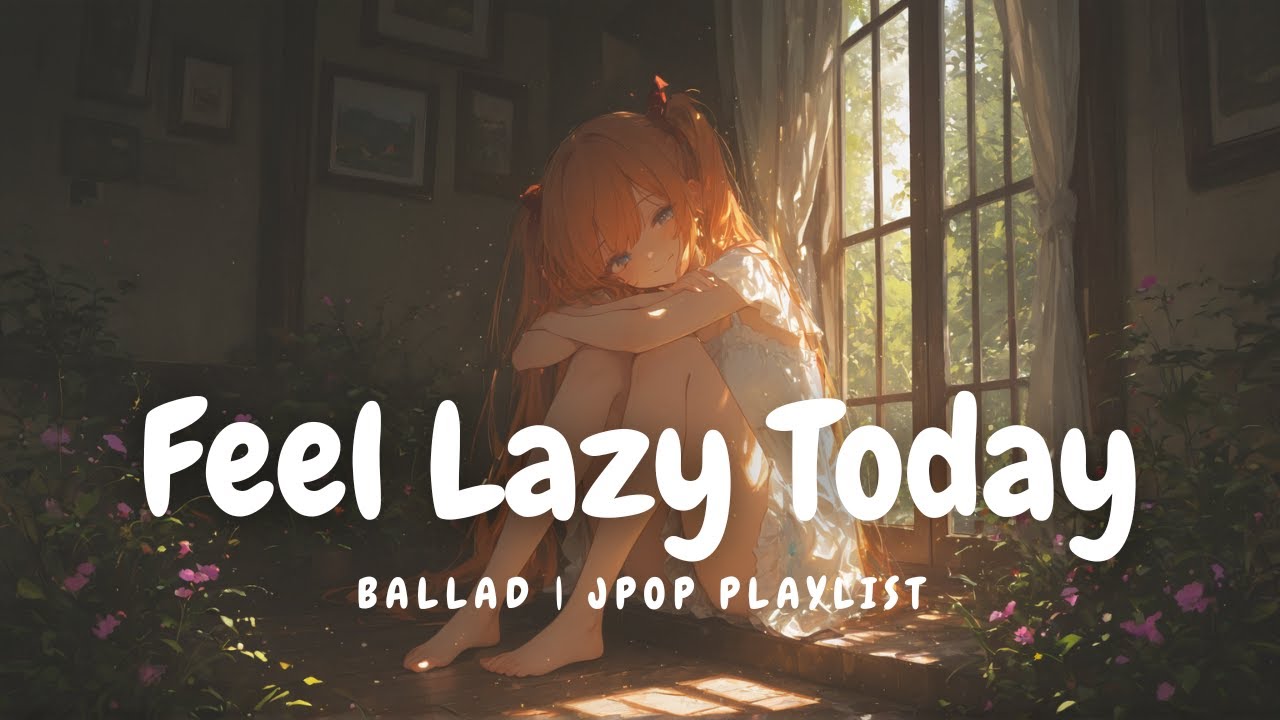 【Ballad Playlist】究極ののんびりデイソング 💭｜Chillout/Study/Working/Focus