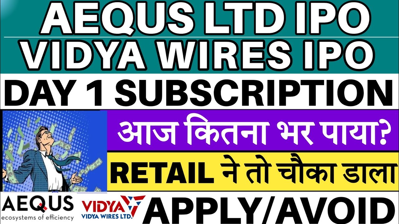 AEQUS LTD IPO | VIDYA WIRES IPO | AEQUS IPO Day 1 Subscription Status | Vidya Wires IPO Subscription