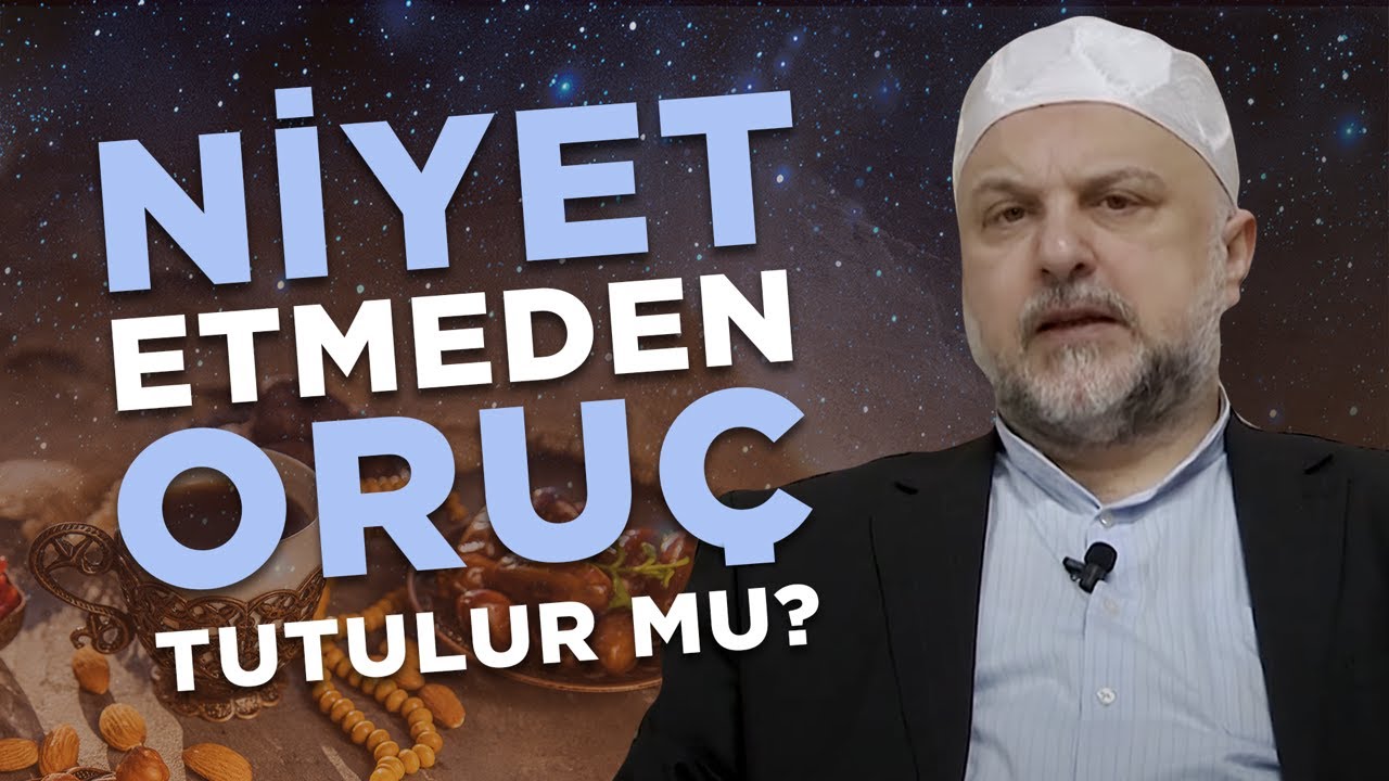 Niyet Etmeden Oruç Tutulur mu? - Ahmet Hamdi Yıldırım