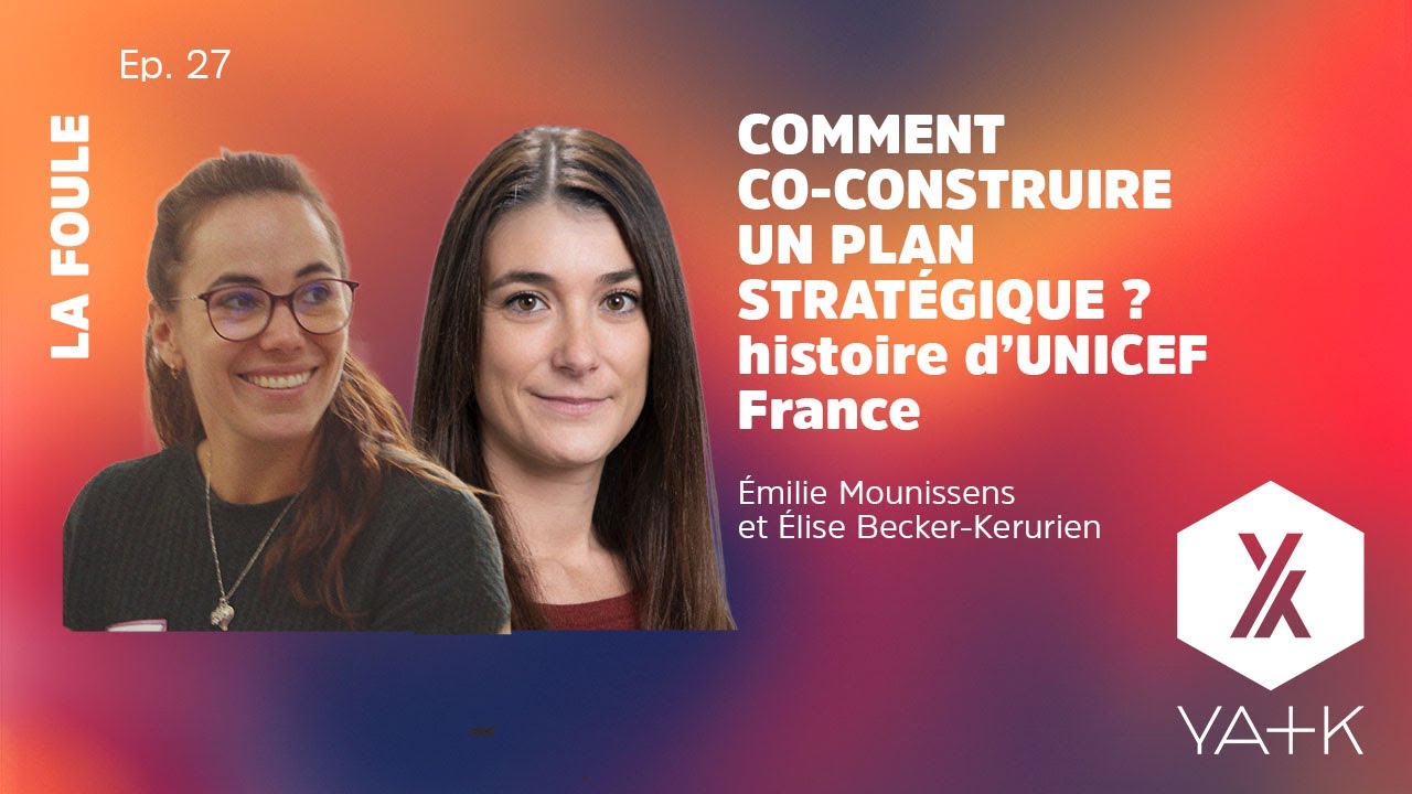 EP27 - Comment co-construire une stratégie - l'histoire d'UNICEF France