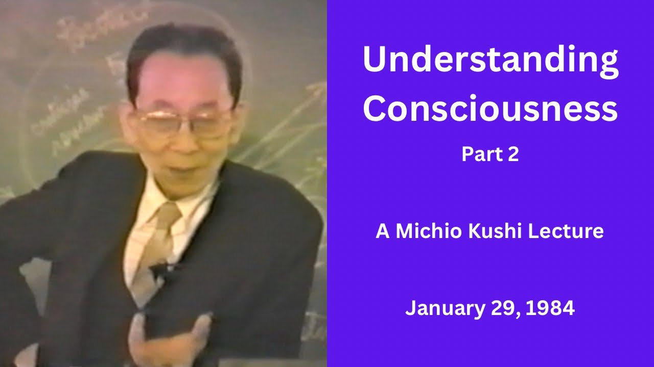 Understanding Consciousness - Part 2 - A 1984 Michio Kushi Lecture
