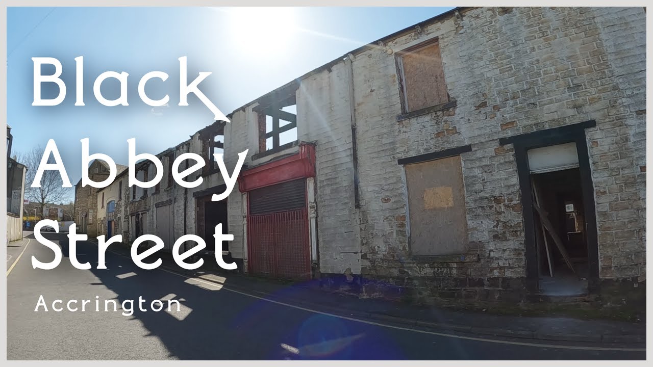 Black Abbey Street, Accrington - An Exploration!