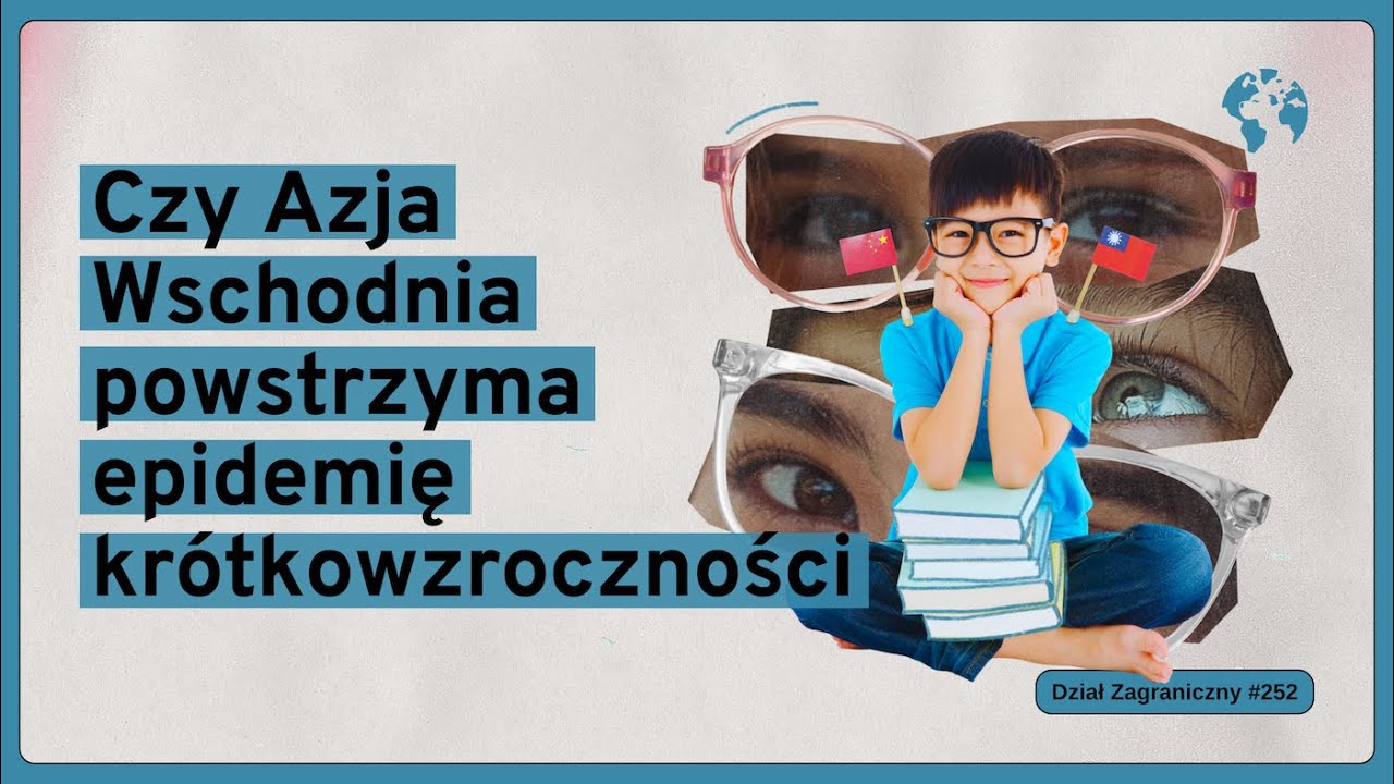Czy Azja Wschodnia powstrzyma epidemię kr&oacute;tkowzroczności (Dział Zagraniczny Podcast#252)