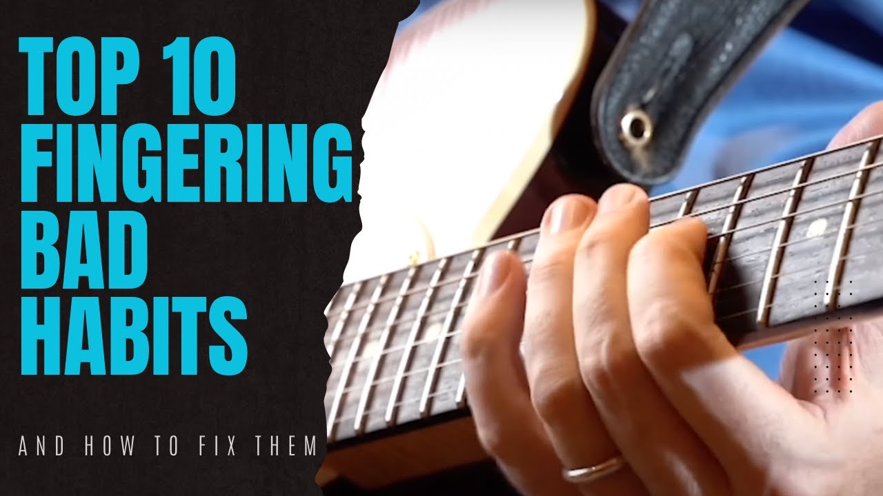 The Top 10 Fingering Bad Habits For Lead Guitar and How To Fix Them